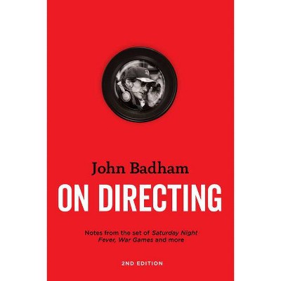 John Badham on Directing - 2nd Edition - (Paperback)