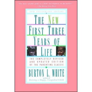 New First Three Years of Life - 20th Edition by  Burton L White (Paperback) - 1 of 1
