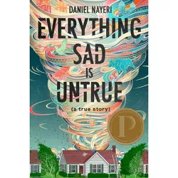 Everything Sad Is Untrue - by  Daniel Nayeri (Hardcover)