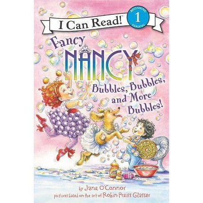 Fancy Nancy: Bubbles, Bubbles, and More Bubbles! - (I Can Read Level 1) by  Jane O'Connor (Hardcover)