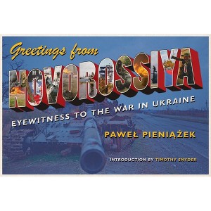 Greetings from Novorossiya - (Russian and East European Studies) by  Pawel Pieniazek (Paperback) - 1 of 1