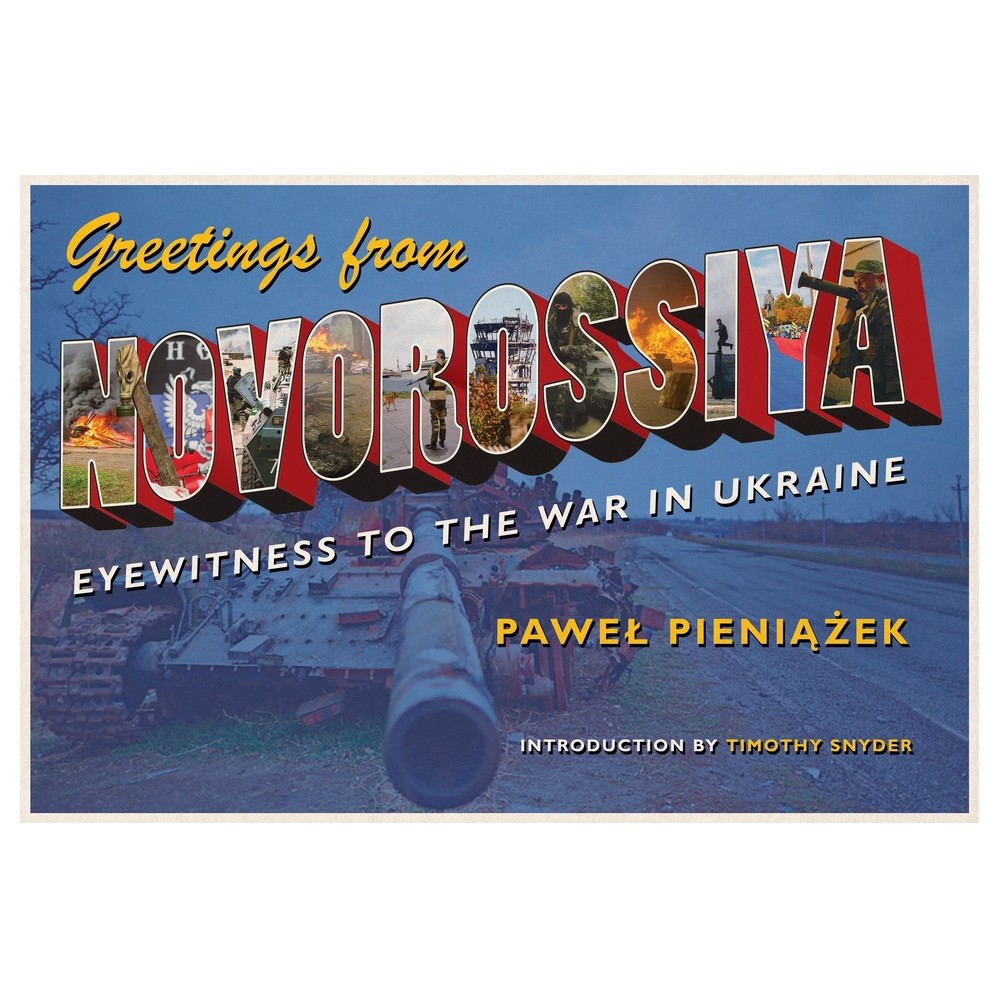 Greetings from Novorossiya - (Russian and East European Studies) by Pawel Pieniazek (Paperback)