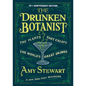 The Drunken Botanist - by  Amy Stewart (Hardcover)