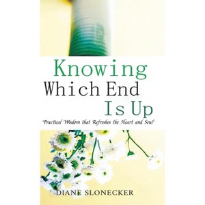 Knowing Which End Is Up - by  Diane Slonecker (Hardcover) - 1 of 1
