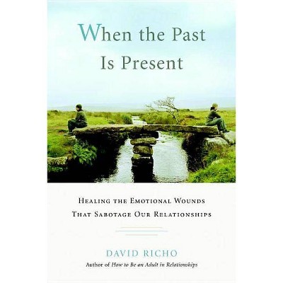 When the Past Is Present - by  David Richo (Paperback)