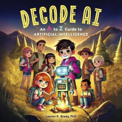 Decode Ai: An A to Z Guide to Artificial Intelligence - (Discover & Decode) by  Lauren K Brady (Paperback)