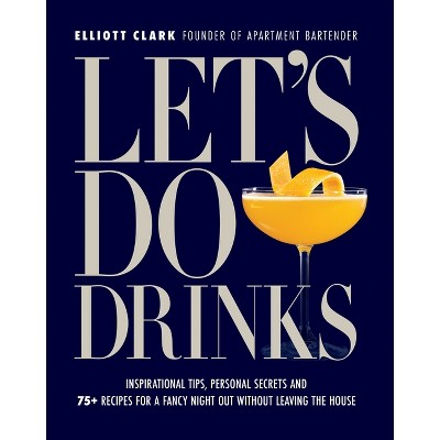 Let's Do Drinks - by  Elliott Clark (Hardcover)