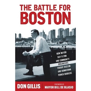 The Battle for Boston - (Polis: Fordham Urban Studies) by  Don Gillis (Hardcover) - 1 of 1