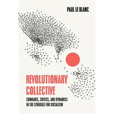 Revolutionary Collective - by  Paul Le Blanc (Paperback)