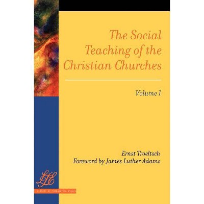 The Social Teaching of the Christian Churches Vol 1 - by  Ernst Troeltsch (Paperback)