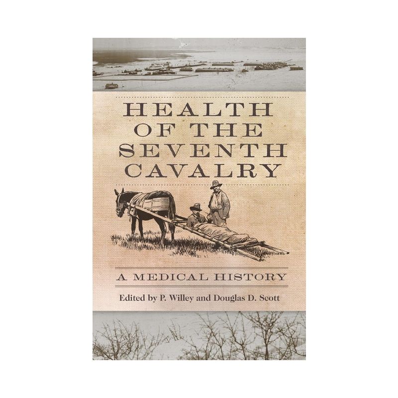 Health of the Seventh Cavalry - by  P Willey & Douglas D Scott (Hardcover), 1 of 2