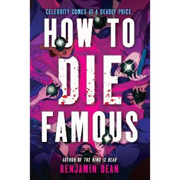 How to Die Famous - by  Benjamin Dean (Hardcover)