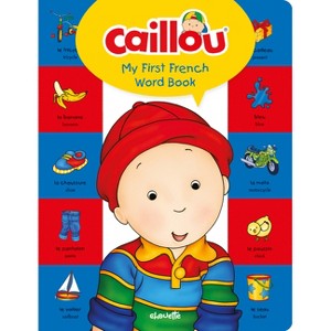 Caillou, My First French Word Book - by  Anne Anne Paradis (Hardcover) - 1 of 1