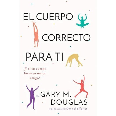 El Cuerpo Correcto Para Ti (Spanish) - by  Gary M Douglas (Paperback)