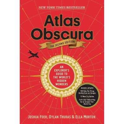 Atlas Obscura, 2nd Edition - by Joshua Foer & Ella Morton & Dylan Thuras (Hardcover)