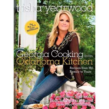 Georgia Cooking in an Oklahoma Kitchen - by  Trisha Yearwood (Paperback)