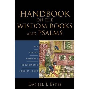 Handbook on the Wisdom Books and Psalms - by  Daniel J Estes (Paperback) - 1 of 1