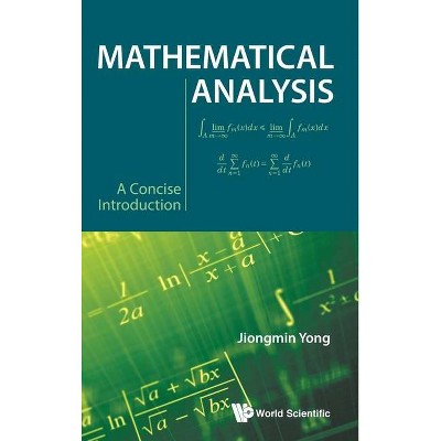 Mathematical Analysis: A Concise Introduction - by  Jiongmin Yong (Hardcover)