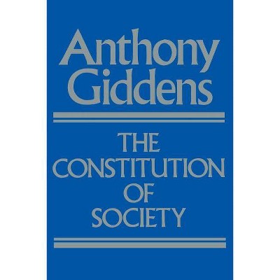 The Constitution of Society - by  Anthony Giddens (Paperback)