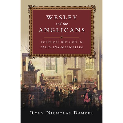 Wesley and the Anglicans - by  Ryan Nicholas Danker (Paperback)