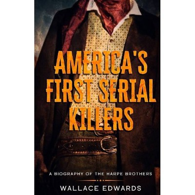 America's First Serial Killers - (Crime Shorts) by  Wallace Edwards (Paperback)