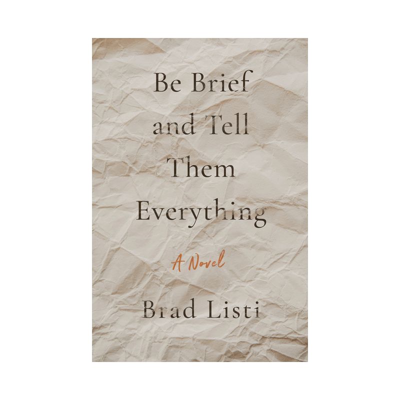 Be Brief and Tell Them Everything - by  Brad Listi (Paperback), 1 of 2