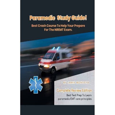 Paramedic Study Guide! Best Crash Course to Help You Prepare For the NREMT Exam Complete Review Edition - Best Test Prep to Learn Paramedic Care