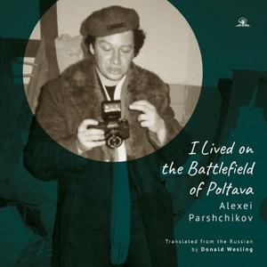 I Lived on the Battlefield of Poltava - by  Alexei Parshchikov (Paperback) - 1 of 1