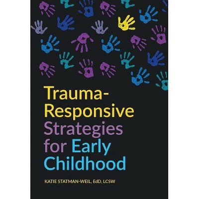 Trauma-Responsive Strategies for Early Childhood - by  Katie Statman-Weil & Rashelle Hibbard (Paperback)