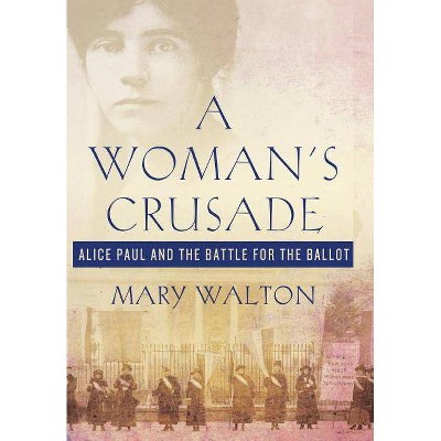 Woman's Crusade - by  Mary Walton (Hardcover)