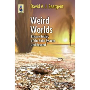 Weird Worlds - (Astronomers' Universe) by  David A J Seargent (Paperback) - 1 of 1