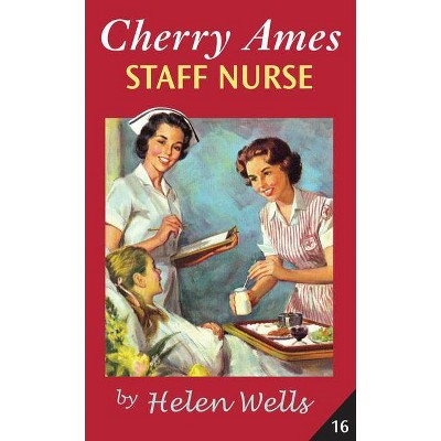 Cherry Ames, Staff Nurse - (Cherry Ames Nurse Stories) by  Helen Wells (Paperback)