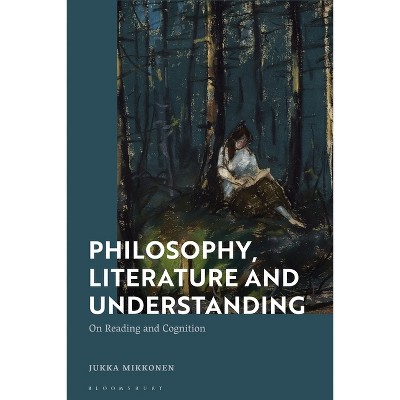 Philosophy, Literature and Understanding - by  Jukka Mikkonen (Paperback)