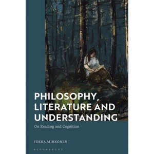 Philosophy, Literature and Understanding - by  Jukka Mikkonen (Paperback) - 1 of 1