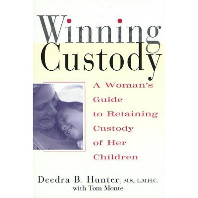 Winning Custody - by  Deedra Hunter & Tom Monte (Paperback)