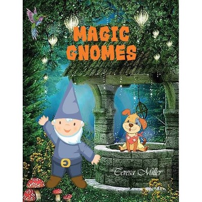 Magic Gnomes - by  Teresa Miller (Paperback)