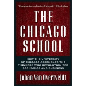 The Chicago School - by  Johan Van Overtveldt (Paperback) - 1 of 1