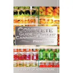 Complete Guide to Home Canning and Preserving - by U S Dept of Agriculture