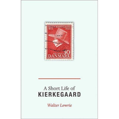 A Short Life of Kierkegaard - by  Walter Lowrie (Paperback)