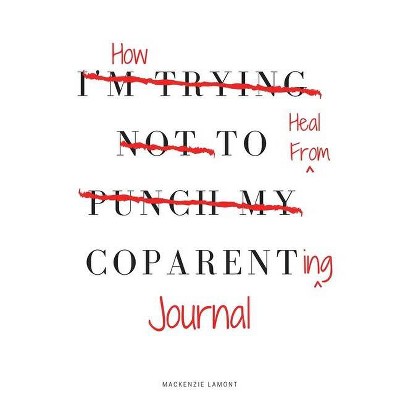 How to Heal from Coparenting Journal - by  MacKenzie Lamont (Paperback)