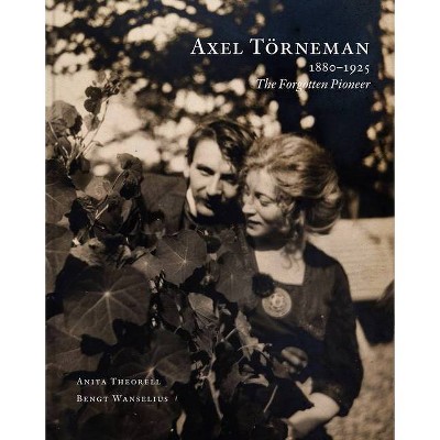 Axel Törneman: The Forgotten Pioneer - by  Anita Theorell (Hardcover)