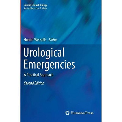 Urological Emergencies - (Current Clinical Urology) 2nd Edition by  Hunter Wessells (Hardcover)