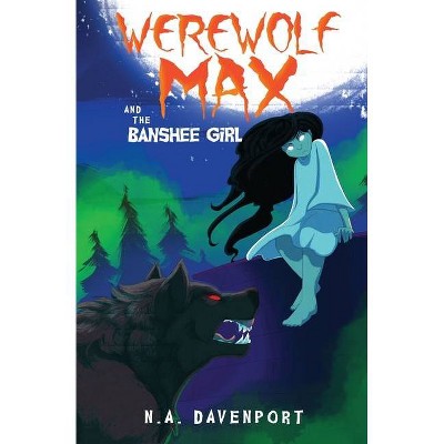 Werewolf Max and the Banshee Girl - by  N a Davenport (Paperback)