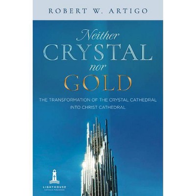 Neither Crystal Nor Gold - by  Robert W Artigo (Paperback)