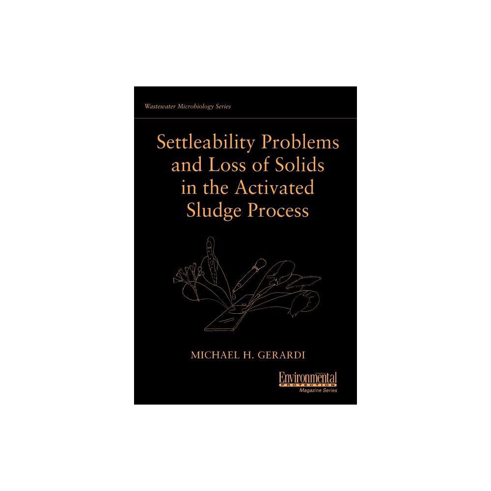 Settleability Problems and Loss of Solids in the Activated Sludge Process - (Wastewater Microbiology) by Michael H Gerardi (Paperback)