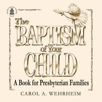 The Baptism of Your Child - by  Carol A Wehrheim (Paperback)