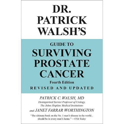 Dr. Patrick Walsh's Guide to Surviving Prostate Cancer - 4th Edition by  Patrick C Walsh & Janet Farrar Worthington (Paperback)