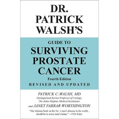 Dr. Patrick Walsh's Guide to Surviving Prostate Cancer - 4th Edition by  Patrick C Walsh & Janet Farrar Worthington (Paperback)