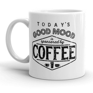 Crazy Dog T-Shirts Todays Good Mood Is Sponsored By Coffee Mug Funny Coffee Cup - 11oz - 1 of 4