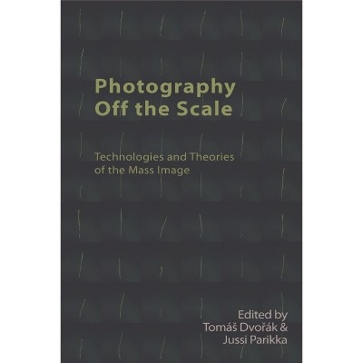 Photography Off the Scale - (Technicities) by  Tomás Dvo&#345 & ák & Jussi Parikka (Hardcover)
